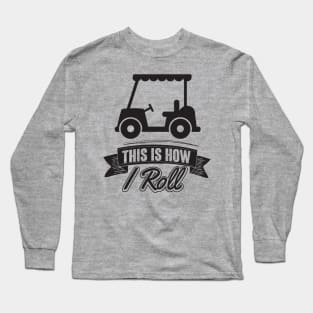 How I roll Long Sleeve T-Shirt